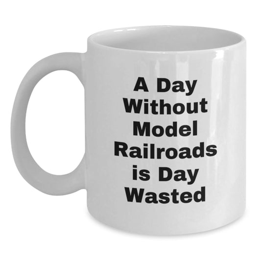 Funny Model Railroads Gifts, 'A Day Without Model Railroads Is Day Wasted' Quote, White Coffee Mug for Model Railroads Enthusiasts, Gifts from Friends, Gifts for Model Railroads Lovers - The Buy Boom