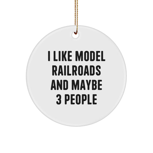 Funny Model Railroads Gifts for Men - Circle Ornament with 'I Like Model Railroads And Maybe 3 People' Quote, Gifts from Friends, Christmas Unique Gifts - The Buy Boom