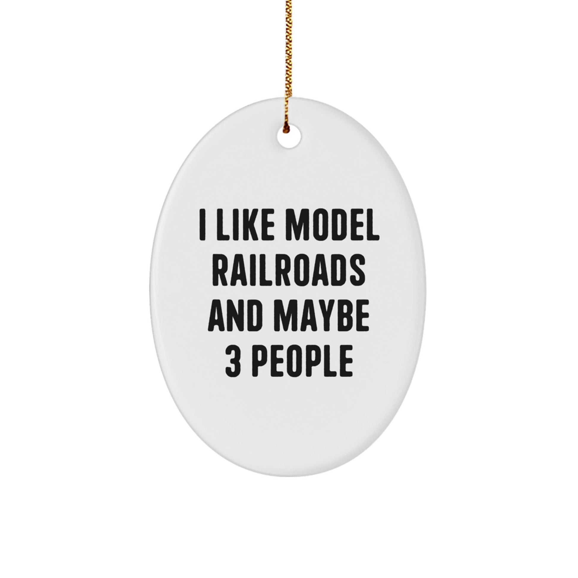 Funny Model Railroads Oval Ornament Gifts from Men for Friends, 'I Like Model Railroads And Maybe 3 People', Unique Christmas Unique Gifts for Him - The Buy Boom