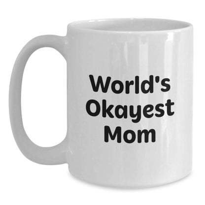 Funny Mom Gifts from Friends and Family - White Coffee Mug, World's Okayest Mom Quote - Birthday Unique Presents - The Buy Boom
