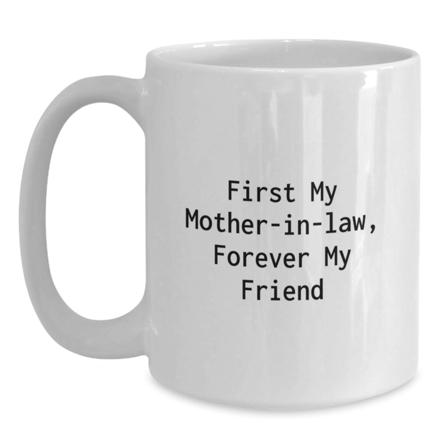 Funny Mom - in - law Gifts, White Coffee Mug, Gifts from Friends, Family, Christmas Unique Mugs, 'First My Mom - in - law, Forever My Friend' - The Buy Boom