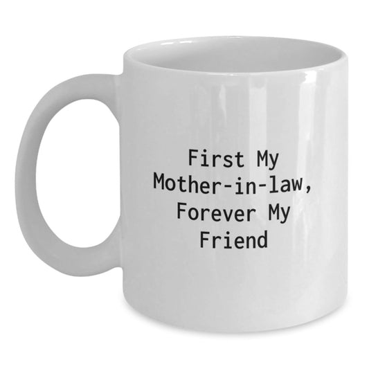 Funny Mom - in - law Gifts, White Coffee Mug, Gifts from Friends, Family, Christmas Unique Mugs, 'First My Mom - in - law, Forever My Friend' - The Buy Boom