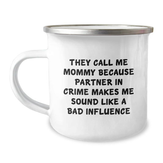 Funny Mommy Gifts for Graduation, They Call Me Mommy Because Partner In Crime Makes Me Sound Like A Bad Influence, 12 oz Camping Mug, Gifts from Mommy to Family - The Buy Boom