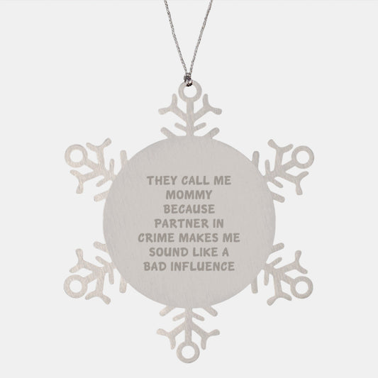Funny Mommy Gifts from Men to Mommy, Snowflake Ornament for Christmas, 'They Call Me Mommy Because Partner In Crime Makes Me Sound Like A Bad Influence' - The Buy Boom