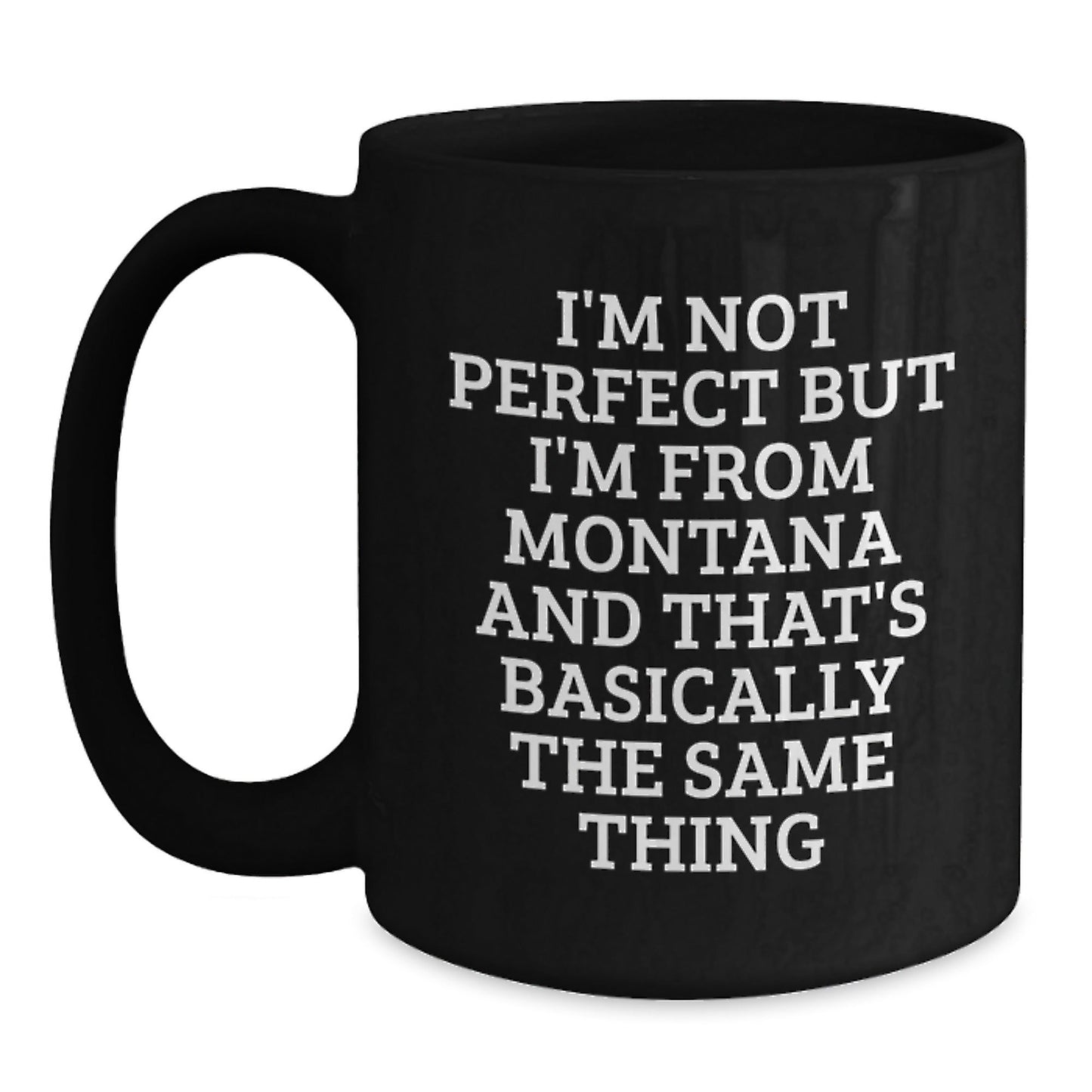 Funny Montana Gifts from Friends, Black Coffee Mugs for Birthday, 'I'm Not Perfect But I'm From Montana And That's Basically The Same Thing' Quote, Gifts for Montana Lovers, Unique Black Coffee Mug - The Buy Boom