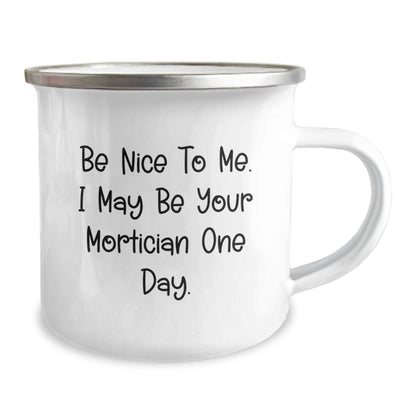 Funny Mortician Gifts, Be Nice To Me. I May Be Your Mortician One Day., Graduation Gifts from Friends and Family, Unique Camping Mug for Mortician Men - The Buy Boom