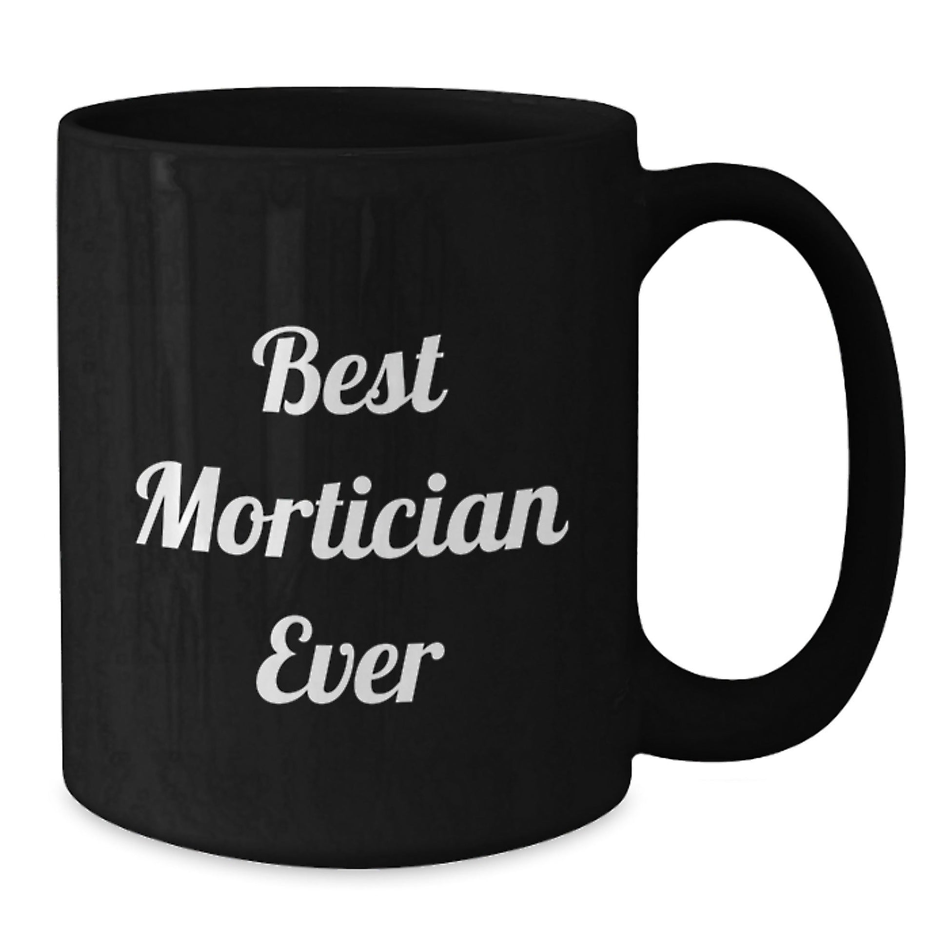 Funny Mortician Gifts from Friends, Family, Coworkers - Best Mortician Ever Quote Black Coffee Mug for Mortician, Graduation Unique Gifts - The Buy Boom