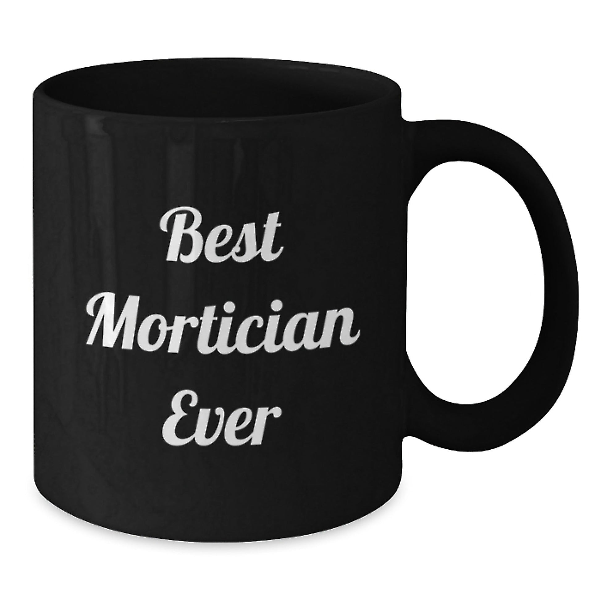 Funny Mortician Gifts from Friends, Family, Coworkers - Best Mortician Ever Quote Black Coffee Mug for Mortician, Graduation Unique Gifts - The Buy Boom