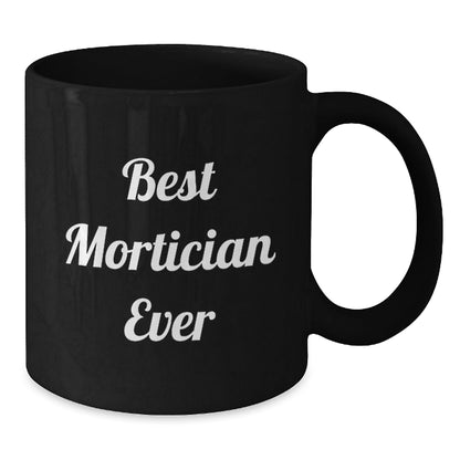 Funny Mortician Gifts from Friends, Family, Coworkers - Best Mortician Ever Quote Black Coffee Mug for Mortician, Graduation Unique Gifts - The Buy Boom
