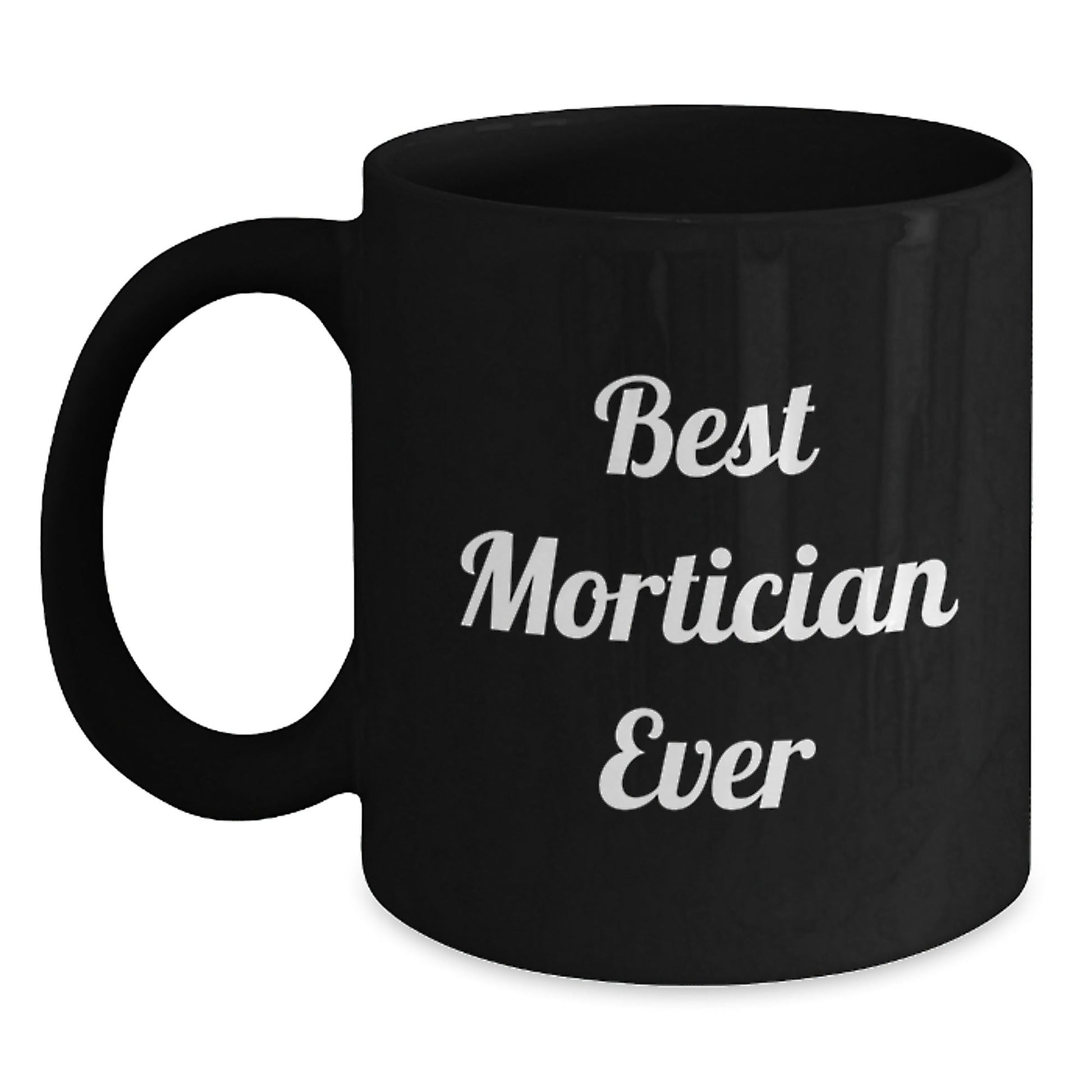 Funny Mortician Gifts from Friends, Family, Coworkers - Best Mortician Ever Quote Black Coffee Mug for Mortician, Graduation Unique Gifts - The Buy Boom