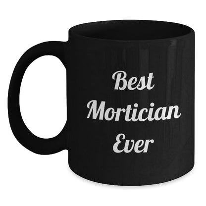 Funny Mortician Gifts from Friends, Family, Coworkers - Best Mortician Ever Quote Black Coffee Mug for Mortician, Graduation Unique Gifts - The Buy Boom