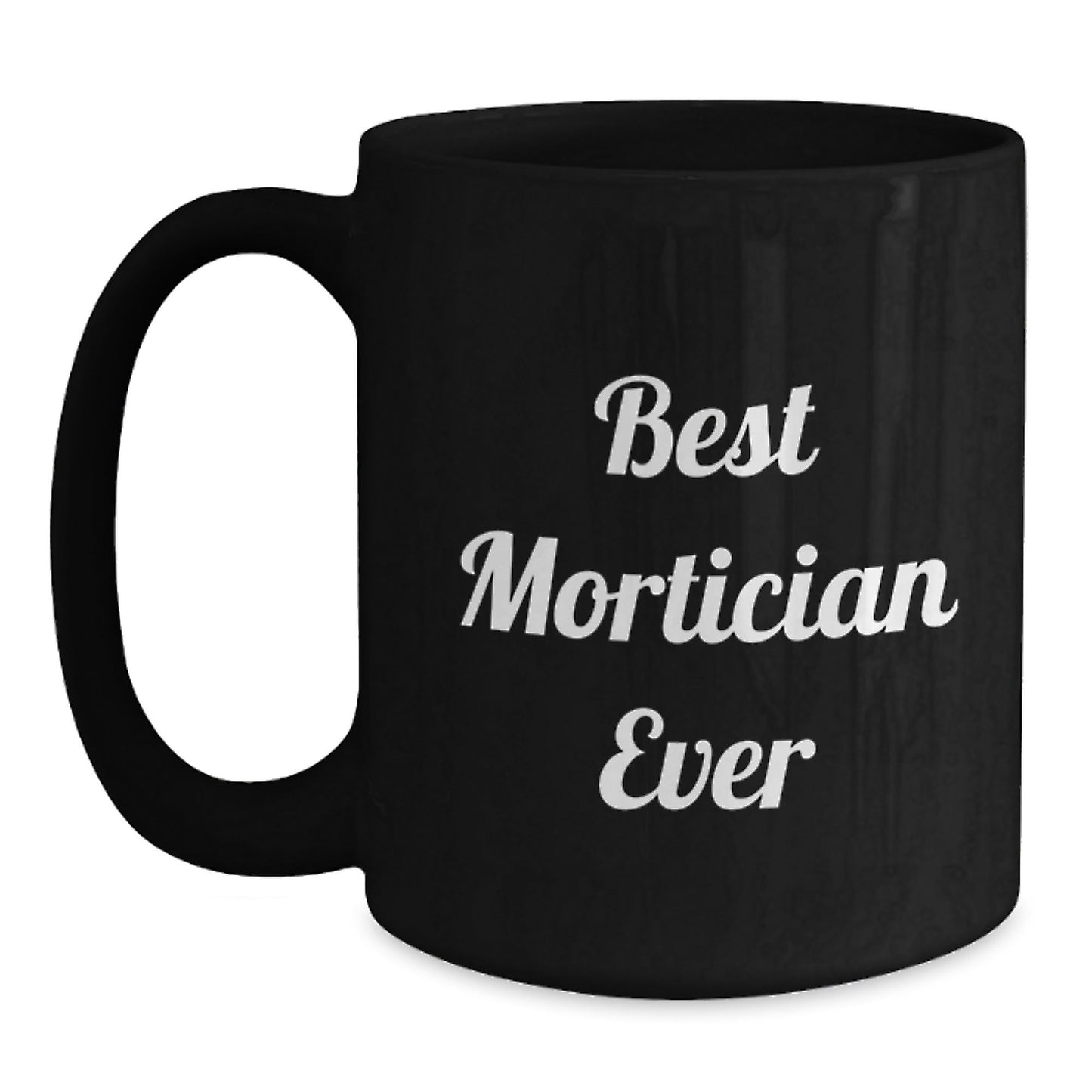 Funny Mortician Gifts from Friends, Family, Coworkers - Best Mortician Ever Quote Black Coffee Mug for Mortician, Graduation Unique Gifts - The Buy Boom