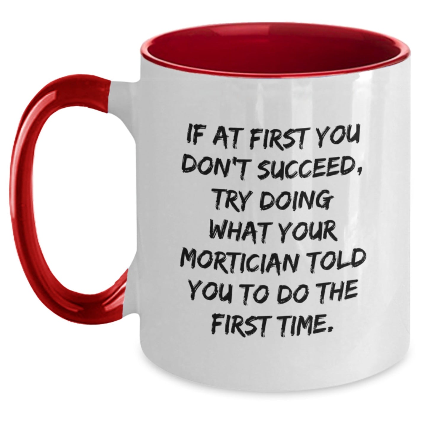 Funny Mortician Gifts from Friends for Mortician Graduation Unique Two Tone Coffee Mug, Try Doing What Your Mortician Told You To Do The First Time. - The Buy Boom