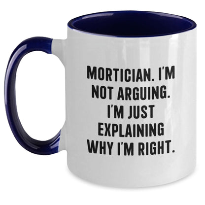 Funny Mortician Gifts from Friends for Mortician, Two Tone Coffee Mug, Mortician I'm Not Arguing I'm Just Explaining Why I'm Right, Christmas Unique Gifts - The Buy Boom