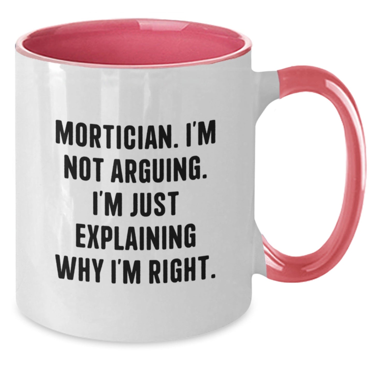 Funny Mortician Gifts from Friends for Mortician, Two Tone Coffee Mug, Mortician I'm Not Arguing I'm Just Explaining Why I'm Right, Christmas Unique Gifts - The Buy Boom