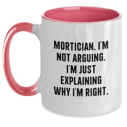 Funny Mortician Gifts from Friends for Mortician, Two Tone Coffee Mug, Mortician I'm Not Arguing I'm Just Explaining Why I'm Right, Christmas Unique Gifts - The Buy Boom