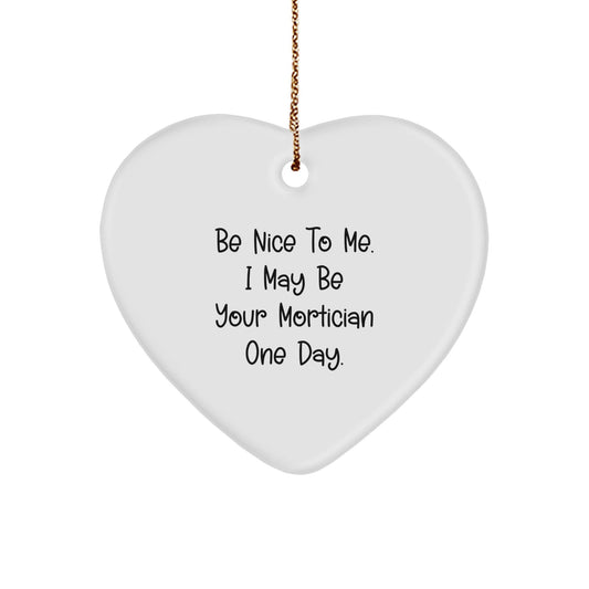 Funny Mortician Gifts from Friends for Mortician's Heart Ornament - 'Be Nice To Me.' - The Buy Boom