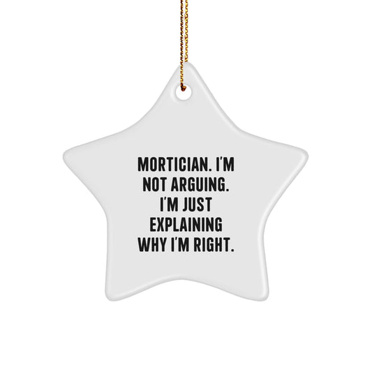 Funny Mortician Gifts from Friends, 'I'm Not Arguing. I'm Just Explaining Why I'm Right.' Star Ornament for Christmas Unique Gifts - The Buy Boom
