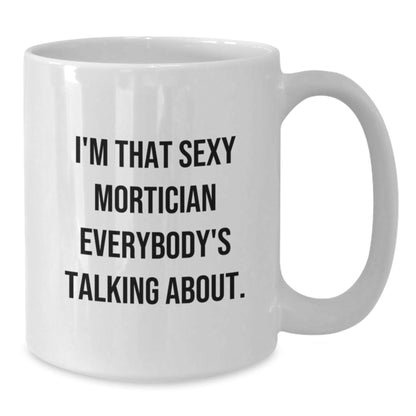 Funny Mortician Gifts from Men for Women - Sexy Mortician White Coffee Mug, 11oz/15oz, Ceramic, Christmas Unique - The Buy Boom