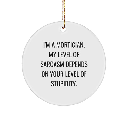 Funny Mortician Gifts from Men to Mortician Friends - I'm a Mortician, Circle Ornament, Christmas Unique Decorations - The Buy Boom
