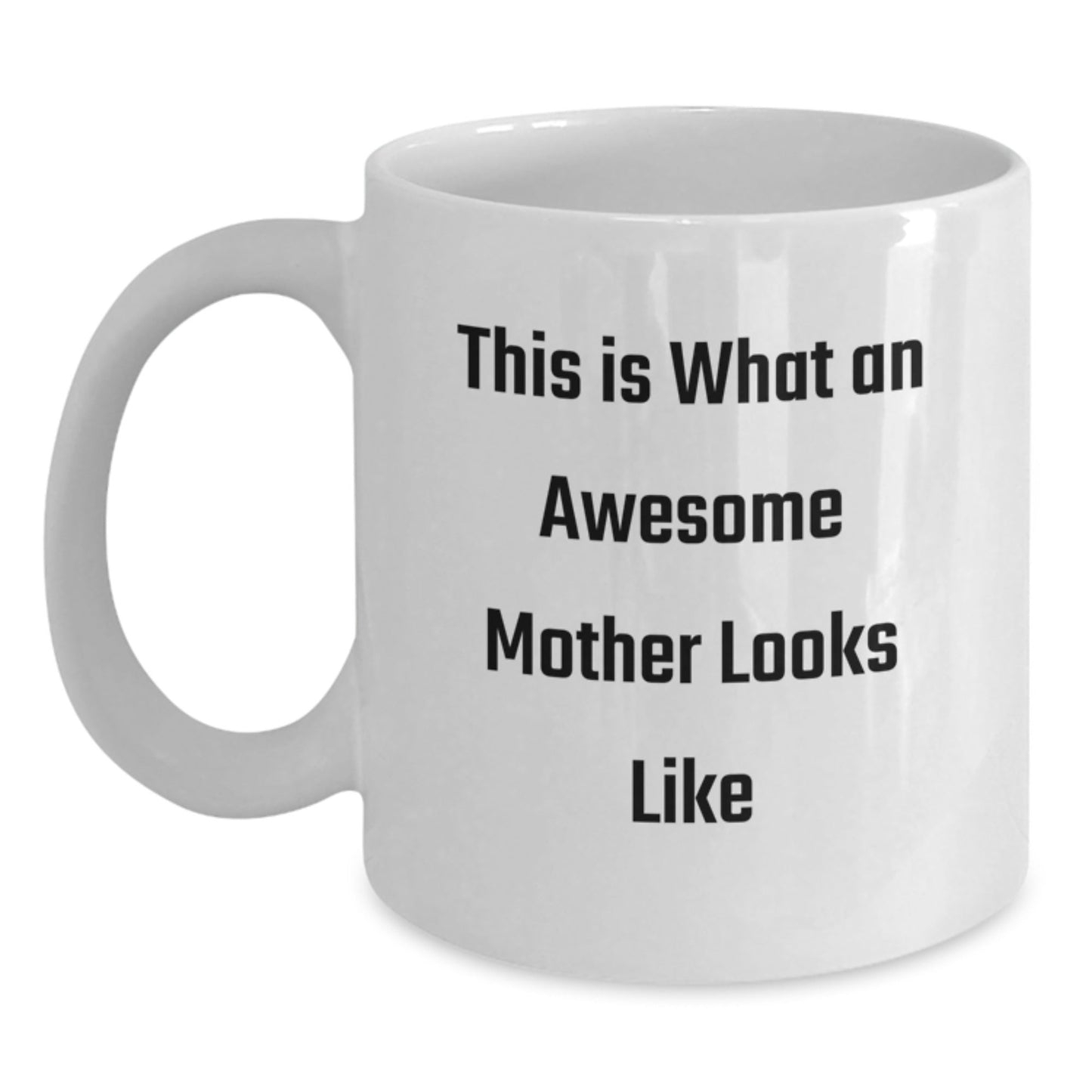Funny Mother Quote White Coffee Mug, Gifts from Mom, Inspirational Birthday Unique Gifts for Mother, This Is What An Awesome Mother Looks Like - The Buy Boom