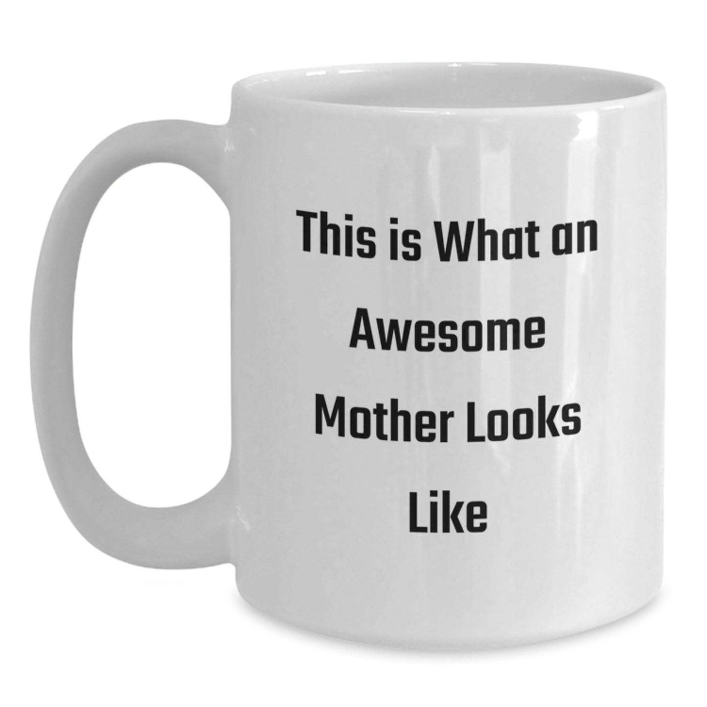 Funny Mother Quote White Coffee Mug, Gifts from Mom, Inspirational Birthday Unique Gifts for Mother, This Is What An Awesome Mother Looks Like - The Buy Boom