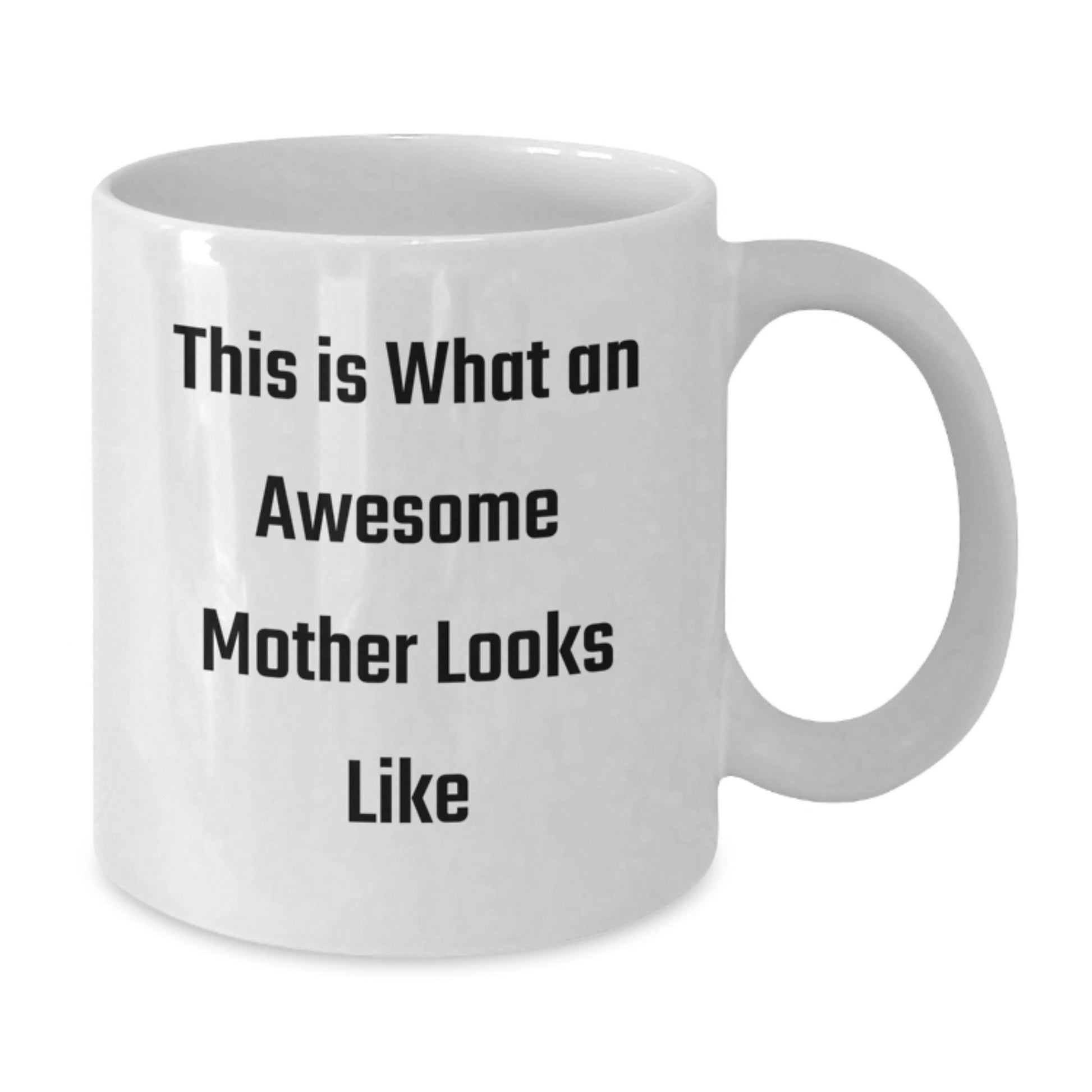 Funny Mother Quote White Coffee Mug, Gifts from Mom, Inspirational Birthday Unique Gifts for Mother, This Is What An Awesome Mother Looks Like - The Buy Boom