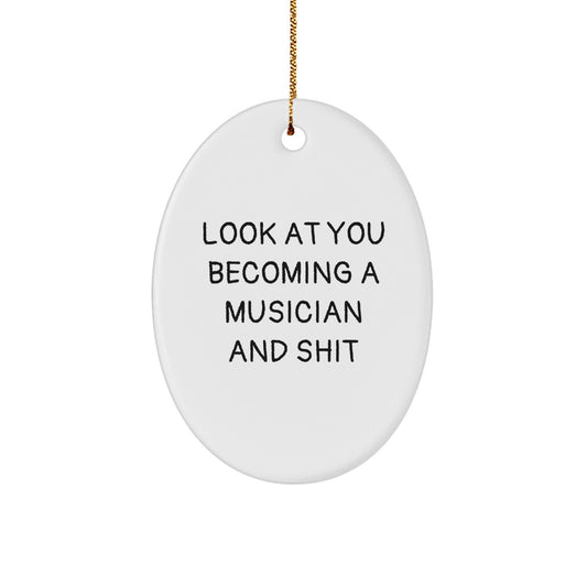 Funny Musician Gifts for Christmas - Oval Ornament, Gifts from Friends to Musician, 'Look At You Becoming A Musician And Shit' - The Buy Boom