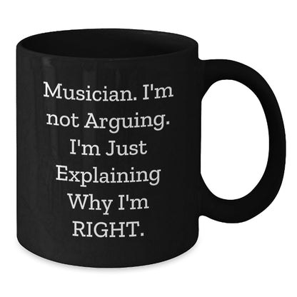 Funny Musician Gifts for Friends and Coworkers - Black Coffee Mug - I'm Not Arguing, I'm Just Explaining Why I'm Right. - The Buy Boom