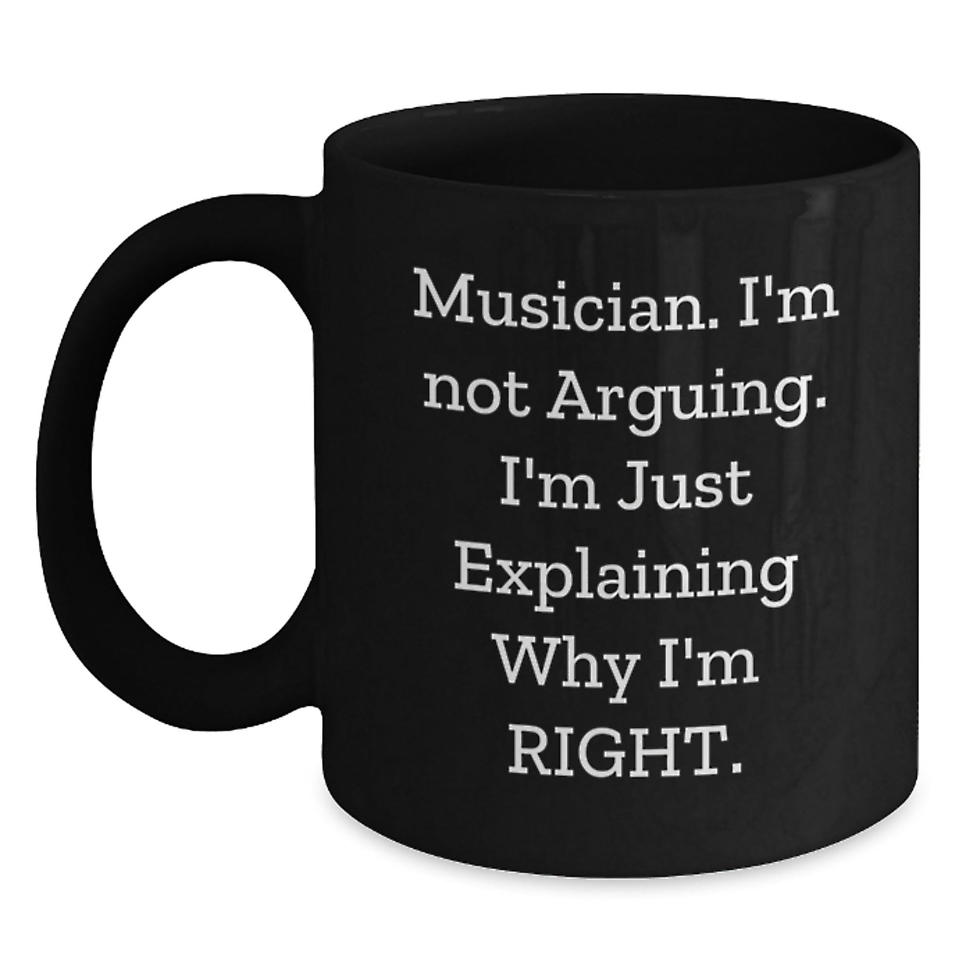 Funny Musician Gifts for Friends and Coworkers - Black Coffee Mug - I'm Not Arguing, I'm Just Explaining Why I'm Right. - The Buy Boom