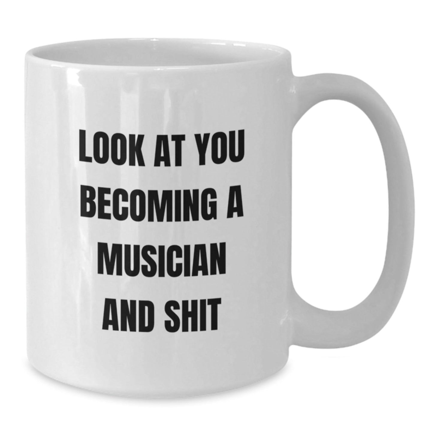 Funny Musician Gifts for Him from Friends - White Coffee Mug - Look At You Becoming A Musician And Shit, Unique Christmas Unique Gifts - The Buy Boom