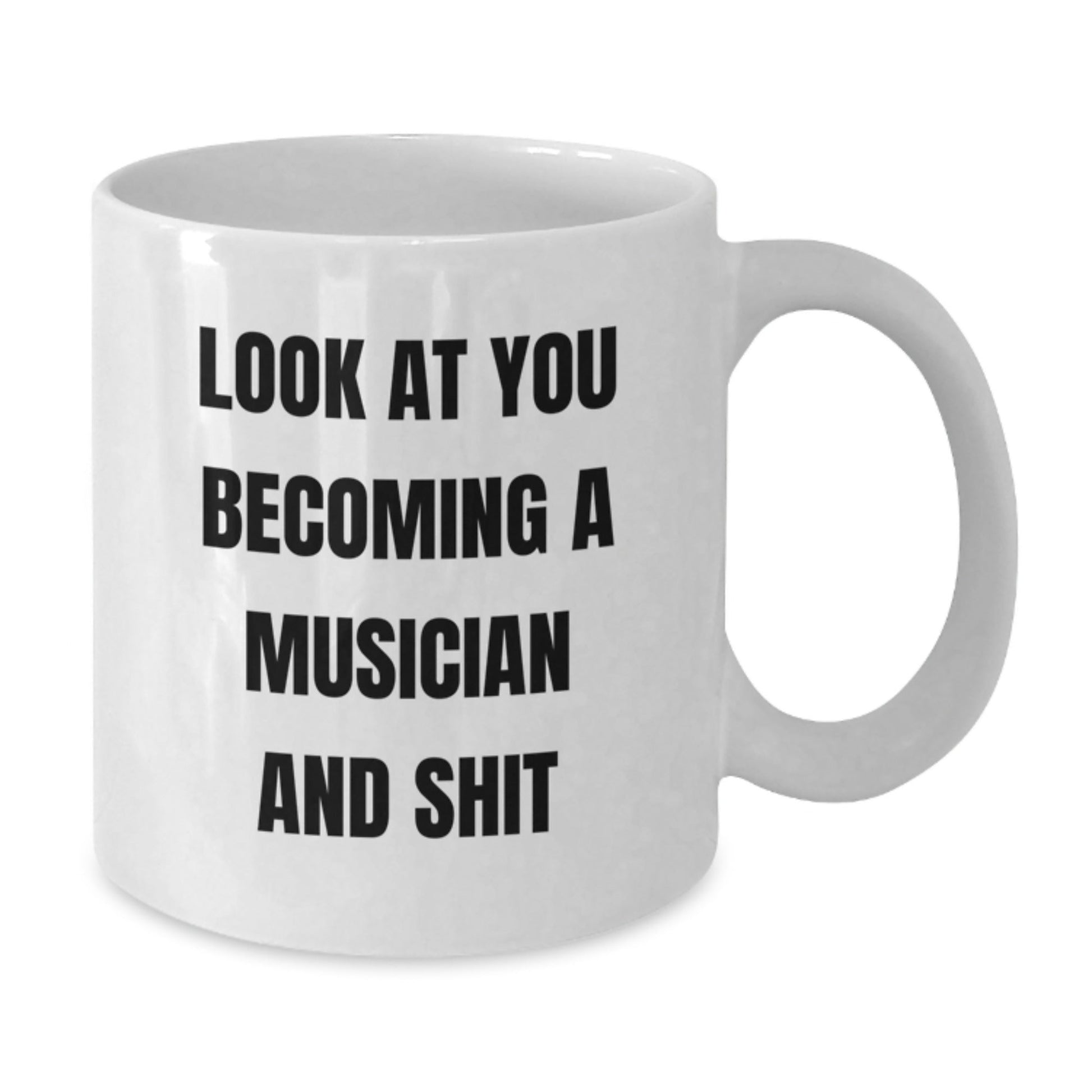 Funny Musician Gifts for Him from Friends - White Coffee Mug - Look At You Becoming A Musician And Shit, Unique Christmas Unique Gifts - The Buy Boom