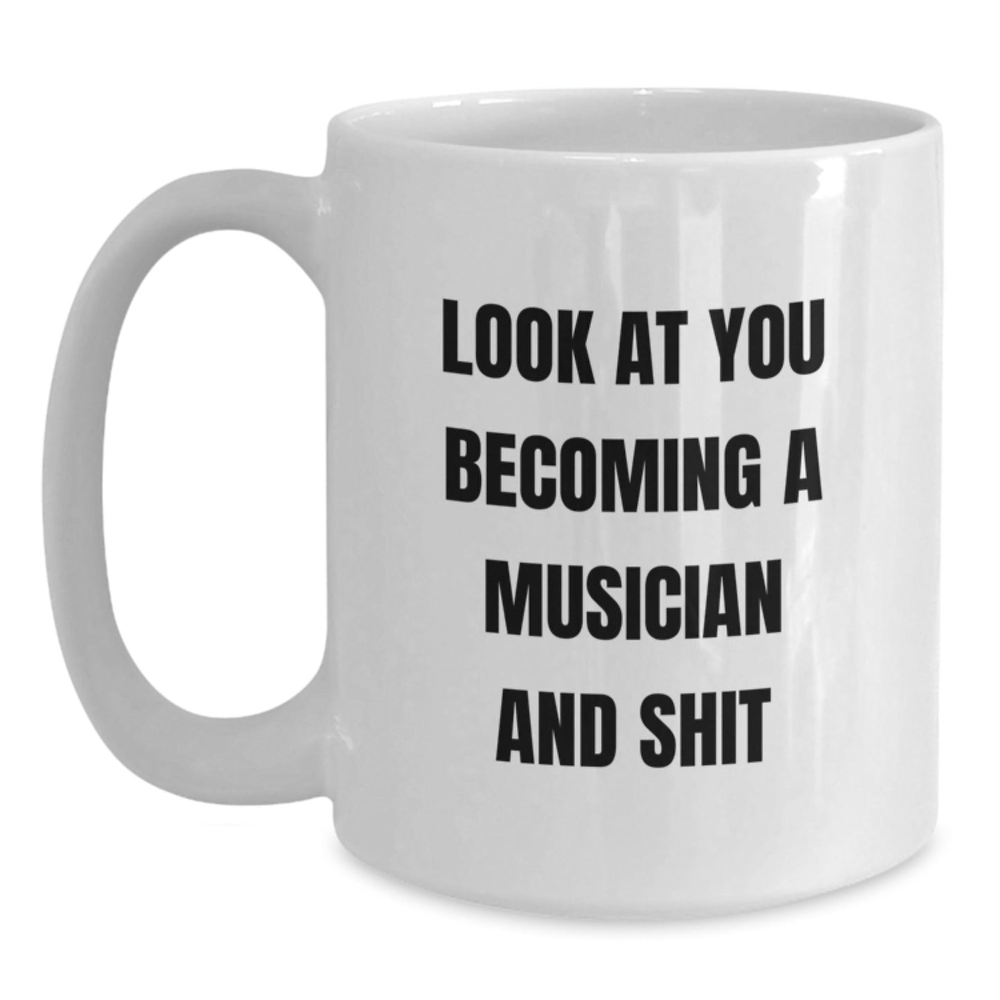 Funny Musician Gifts for Him from Friends - White Coffee Mug - Look At You Becoming A Musician And Shit, Unique Christmas Unique Gifts - The Buy Boom