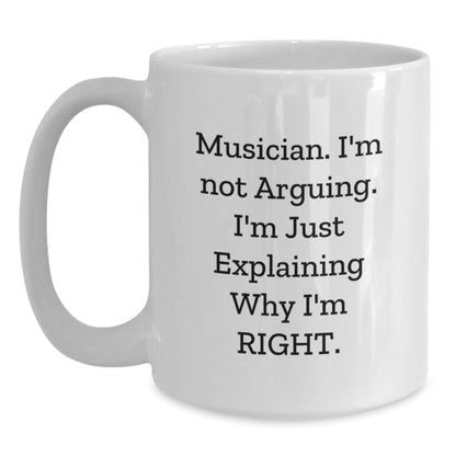 Funny Musician Gifts for Men Women Friends Family - White Coffee Mug with 'Musician I'm Not Arguing I'm Just Explaining Why I'm Right' Quote - Gifts from Men to Musician - The Buy Boom