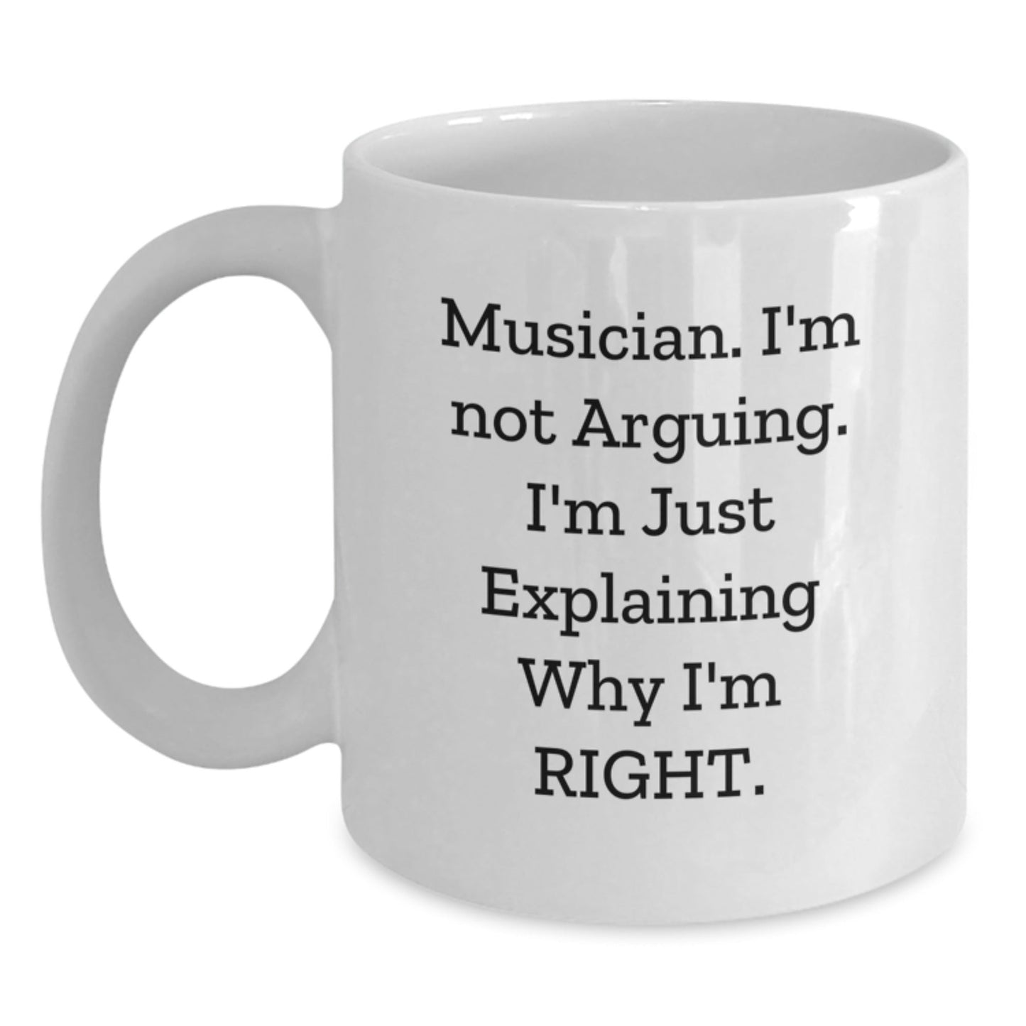 Funny Musician Gifts for Men Women Friends Family - White Coffee Mug with 'Musician I'm Not Arguing I'm Just Explaining Why I'm Right' Quote - Gifts from Men to Musician - The Buy Boom