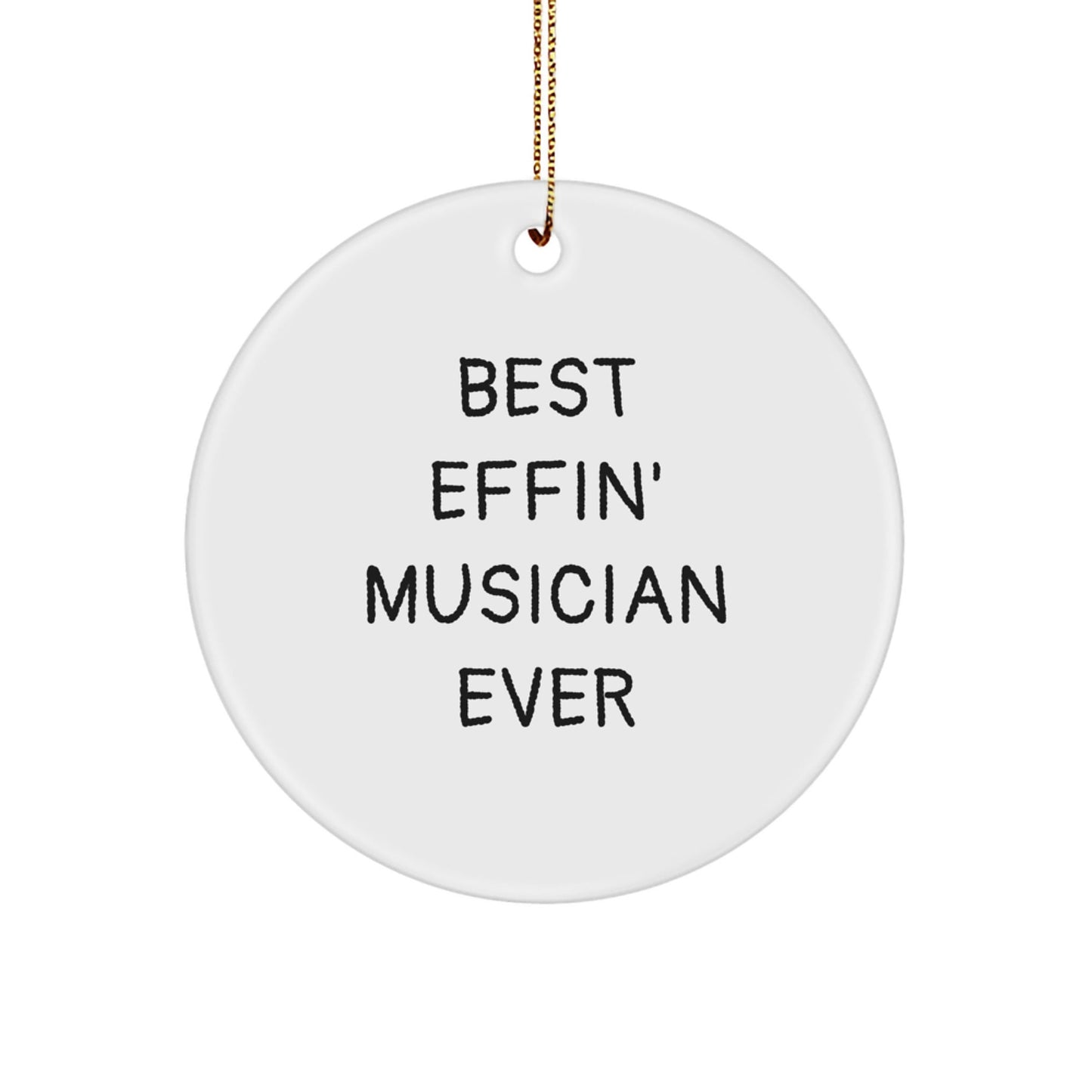 Funny Musician Gifts from Best Effin' Musician Ever - Circle Ornament for Christmas - The Buy Boom