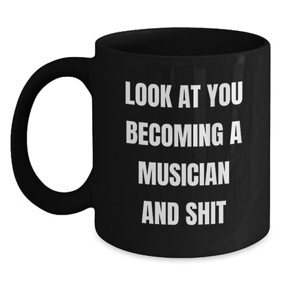 Funny Musician Gifts from Friends, Christmas Unique Gifts for Men, Women, Musician, and Family, Black Coffee Mug with Look At You Becoming A Musician And Shit Quote - The Buy Boom