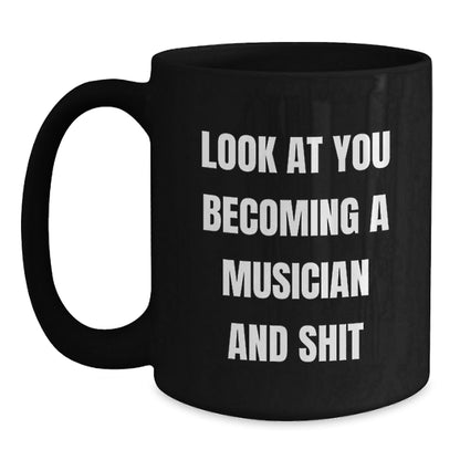 Funny Musician Gifts from Friends, Christmas Unique Gifts for Men, Women, Musician, and Family, Black Coffee Mug with Look At You Becoming A Musician And Shit Quote - The Buy Boom