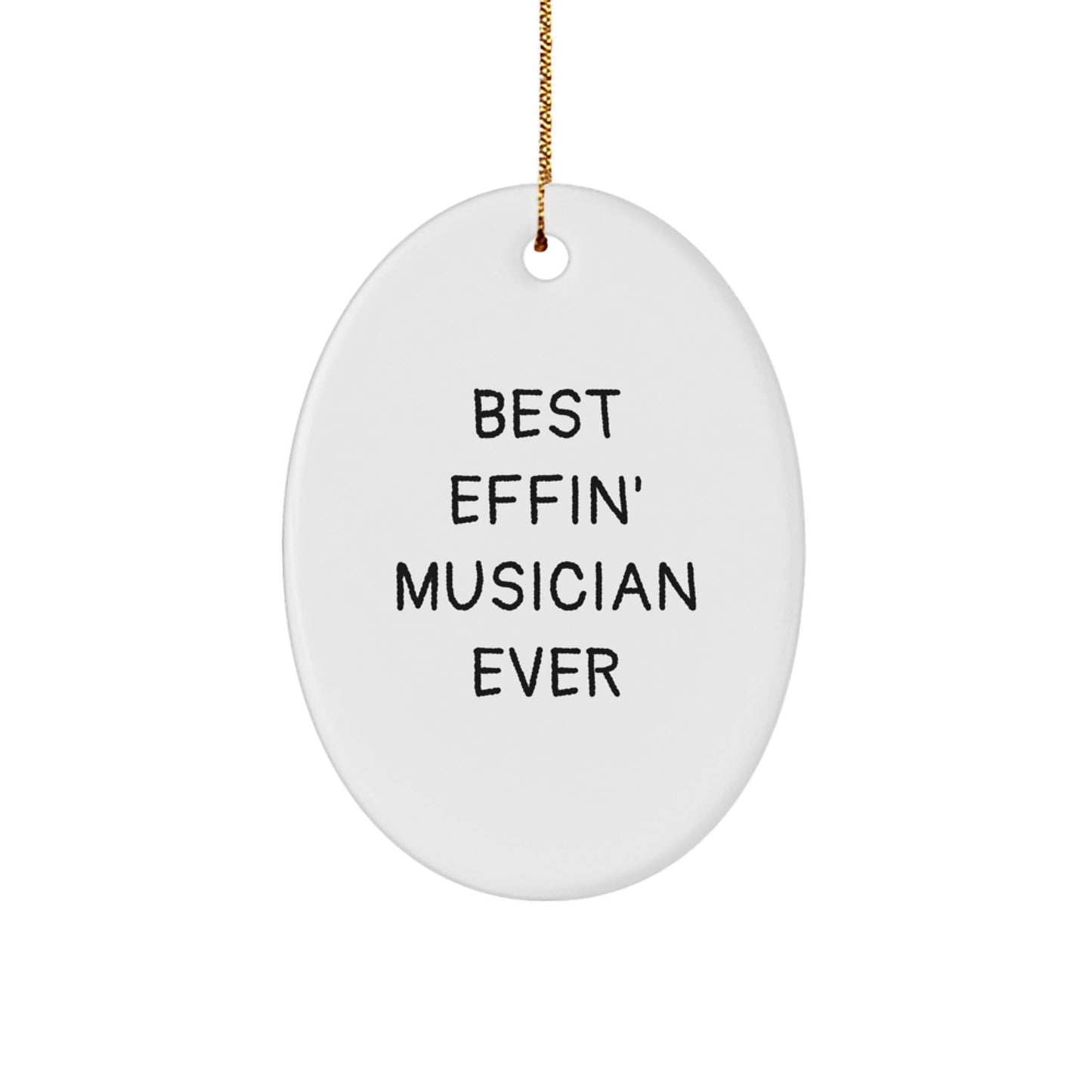 Funny Musician Gifts from Friends for Best Effin' Musician Ever Oval Ornament, Christmas Unique Gifts for Men - The Buy Boom