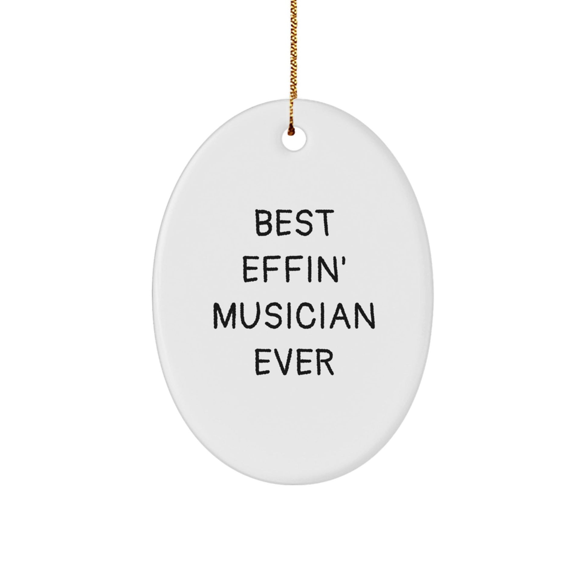 Funny Musician Gifts from Friends for Best Effin' Musician Ever Oval Ornament, Christmas Unique Gifts for Men - The Buy Boom
