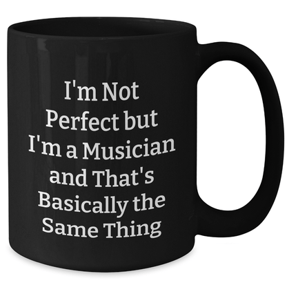 Funny Musician Gifts from Friends for Dad's Special Day - 'I'm Not Perfect But I'm A Musician' Black Coffee Mug, 11oz or 15oz Microwave Safe - The Buy Boom