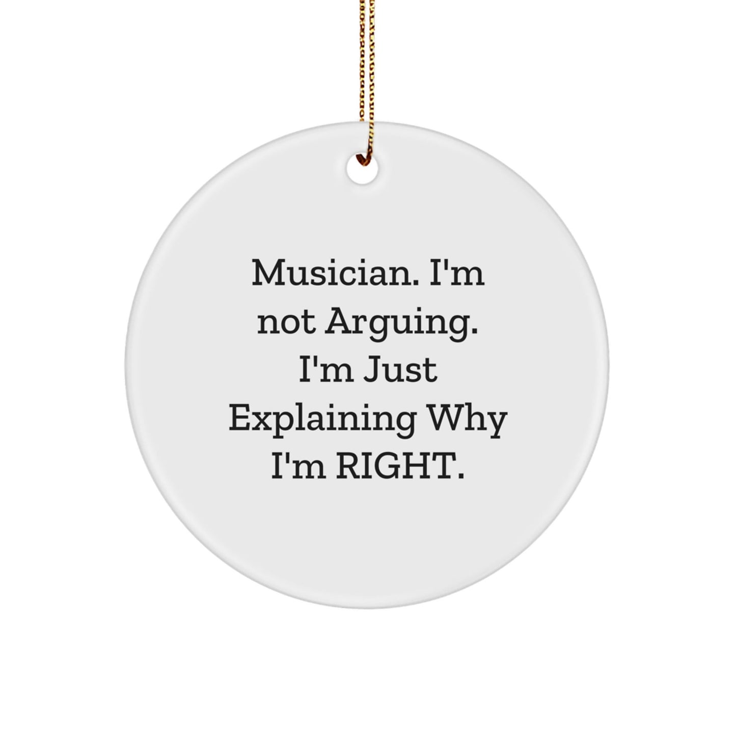 Funny Musician Gifts from Friends for Musician - 'I'm Not Arguing. I'm Just Explaining Why I'm Right.' Circle Ornament for Christmas Unique Gifts - The Buy Boom