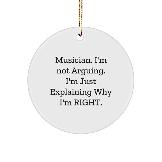 Funny Musician Gifts from Friends for Musician - 'I'm Not Arguing. I'm Just Explaining Why I'm Right.' Circle Ornament for Christmas Unique Gifts - The Buy Boom