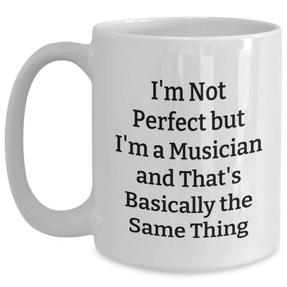 Funny Musician Gifts from Friends - I'm Not Perfect But I'm A Musician And That's Basically The Same Thing White Coffee Mug for Men or Women, Father's Day Unique Gifts for Musician - The Buy Boom