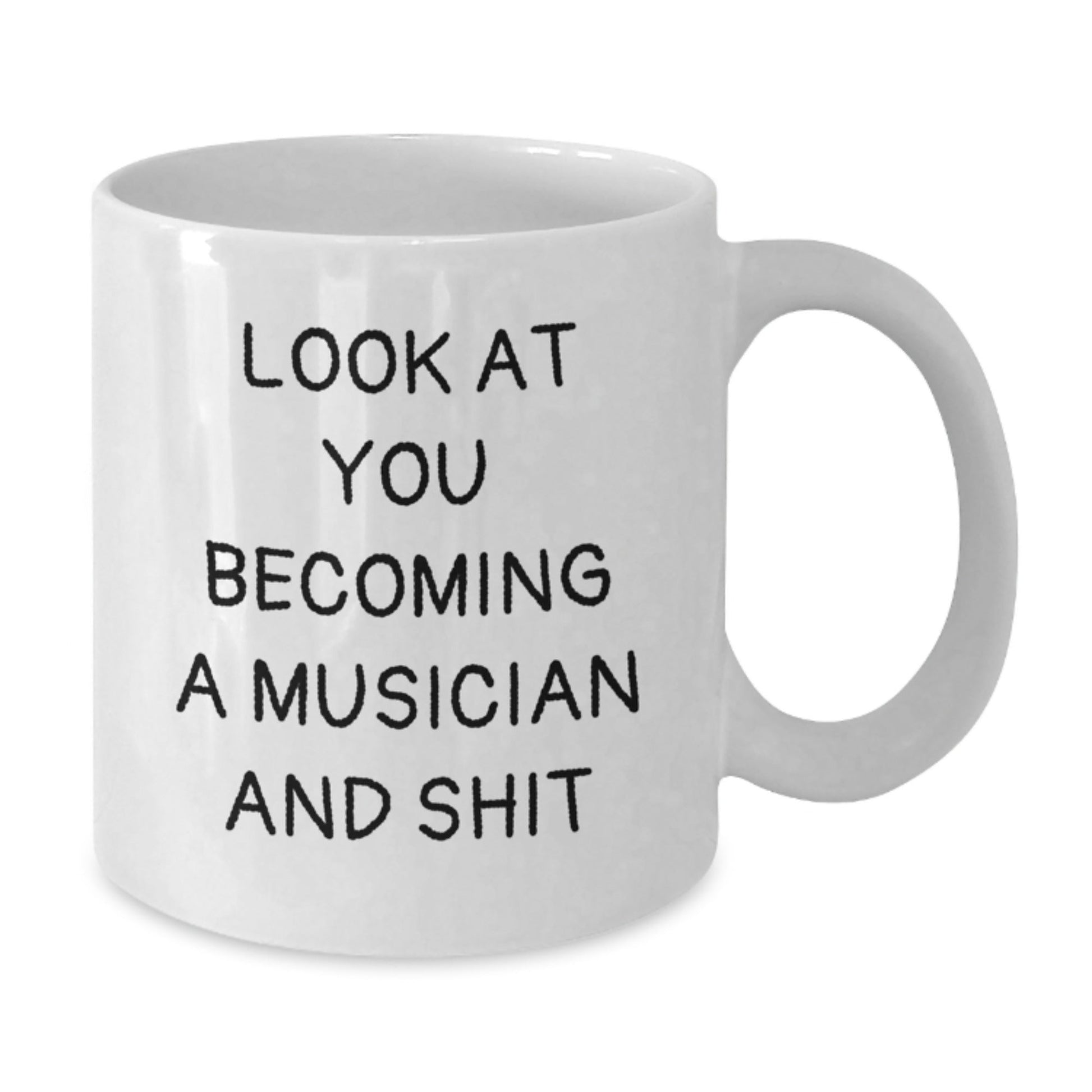 Funny Musician Gifts from Friends to Musician Men - White Coffee Mug - Look At You Becoming A Musician And Shit - The Buy Boom