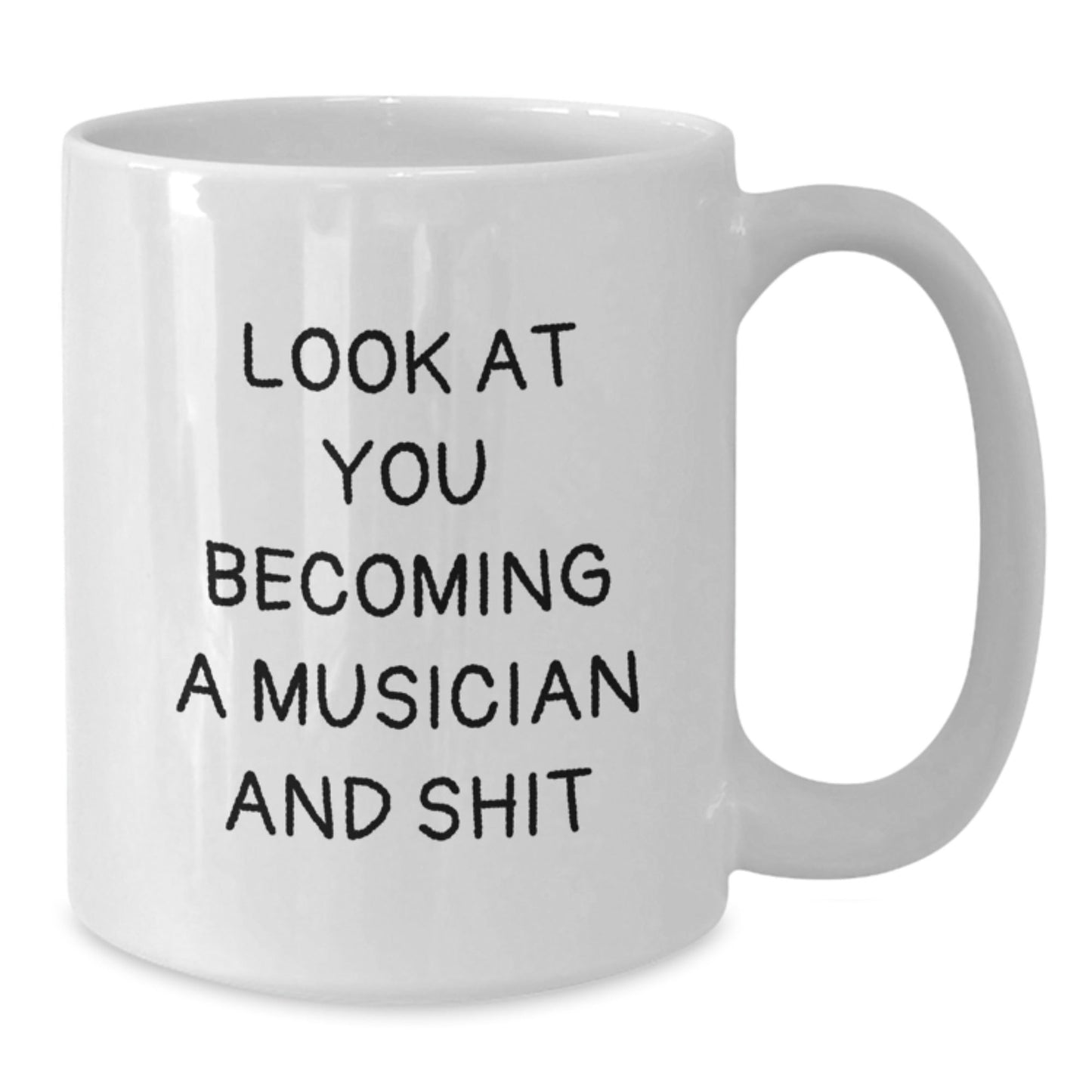 Funny Musician Gifts from Friends to Musician Men - White Coffee Mug - Look At You Becoming A Musician And Shit - The Buy Boom