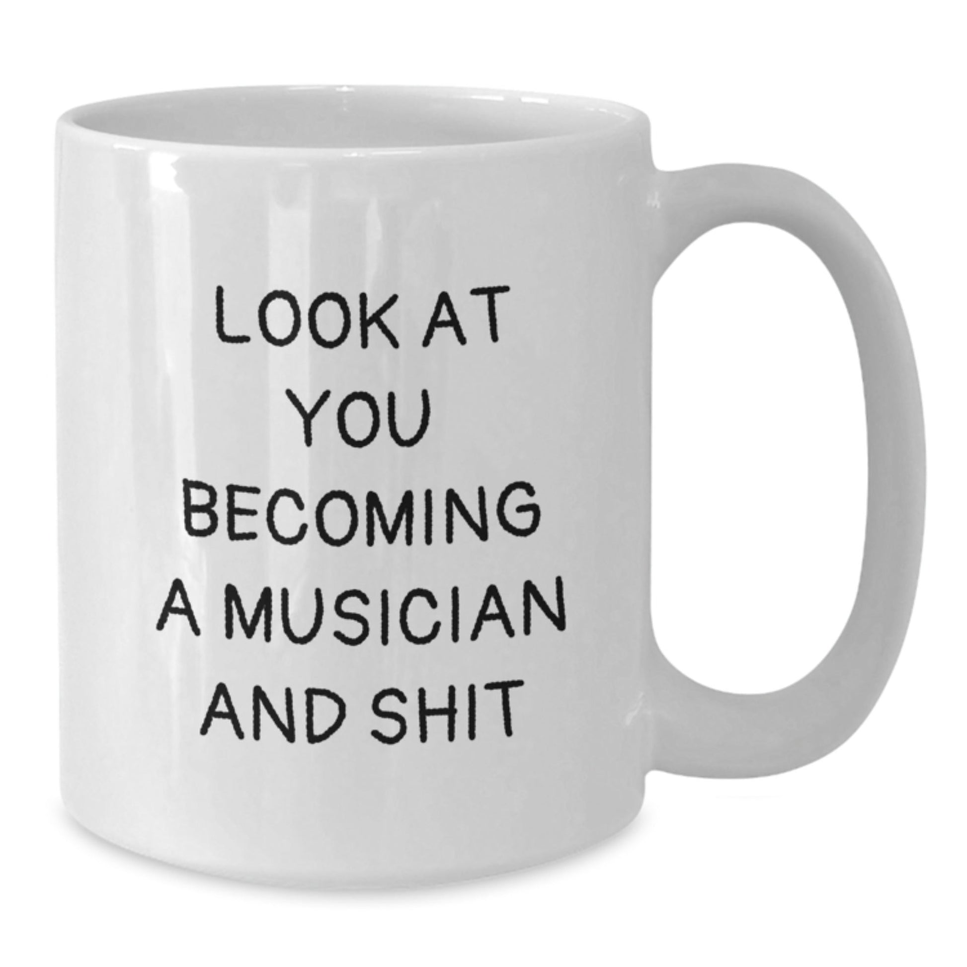 Funny Musician Gifts from Friends to Musician Men - White Coffee Mug - Look At You Becoming A Musician And Shit - The Buy Boom