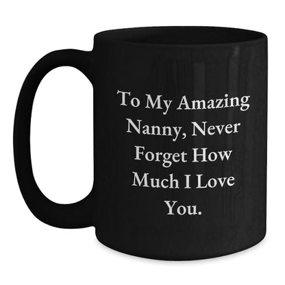 Funny Nanny Gifts from Men to Nanny, Black Coffee Mug for Birthday Unique Gifts, To My Amazing Nanny, Never Forget How Much I Love You. - The Buy Boom