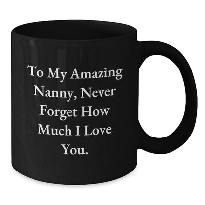 Funny Nanny Gifts from Men to Nanny, Black Coffee Mug for Birthday Unique Gifts, To My Amazing Nanny, Never Forget How Much I Love You. - The Buy Boom