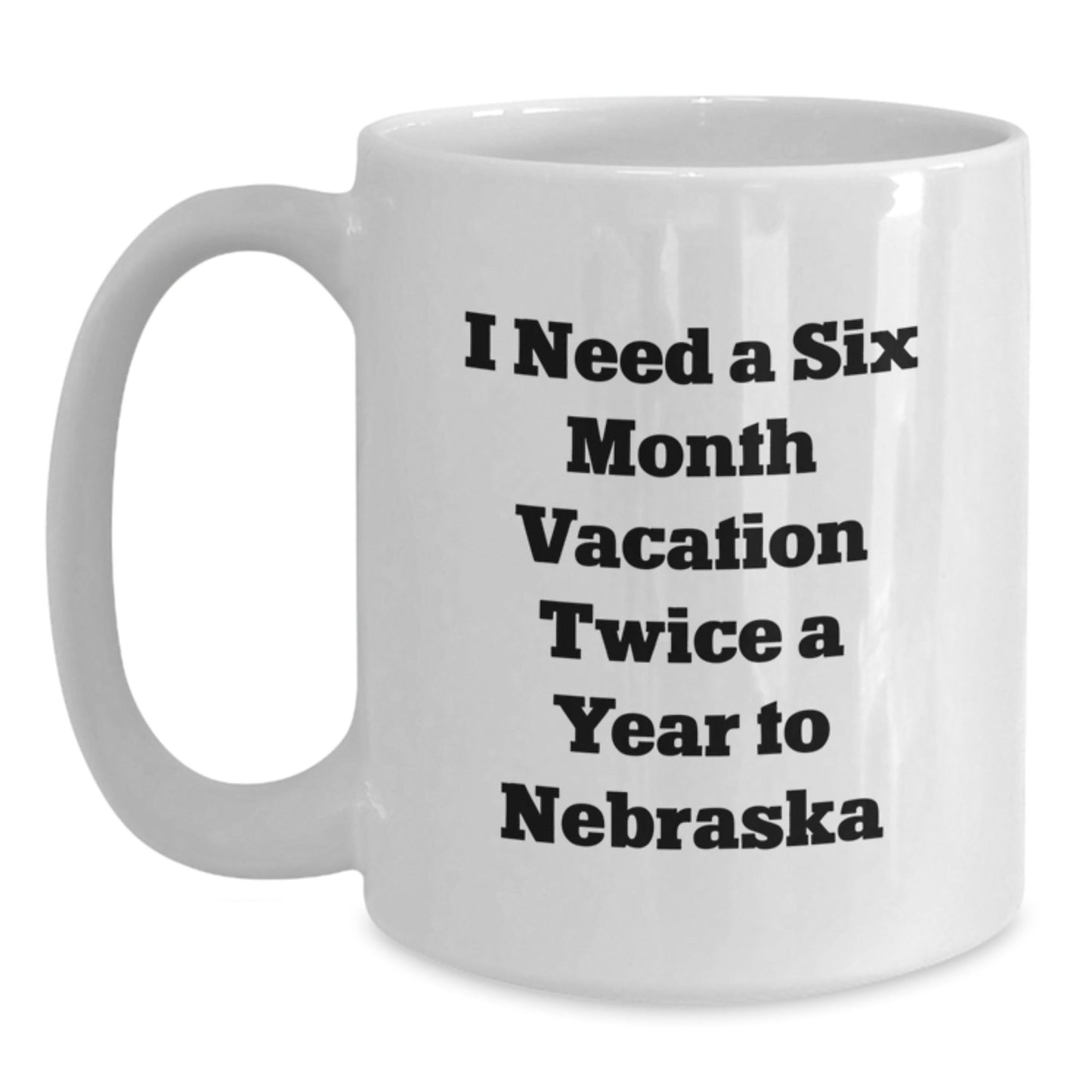 Funny Nebraska Gifts for Friends from Husker Fans - 'I Need A Six Month Vacation Twice A Year' White Coffee Mug for Birthday - The Buy Boom